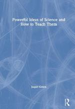 Powerful Ideas of Science and How to Teach Them