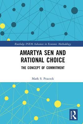 Amartya Sen and Rational Choice: The Concept of Commitment - Mark Peacock - cover