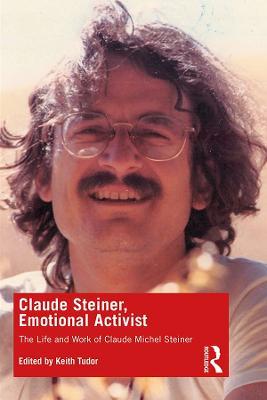 Claude Steiner, Emotional Activist: The Life and Work of Claude Michel Steiner - cover