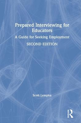 Prepared Interviewing for Educators: A Guide for Seeking Employment - Scott Lempka - cover