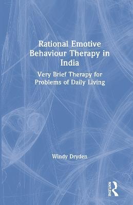 Rational Emotive Behaviour Therapy in India: Very Brief Therapy for Problems of Daily Living - Windy Dryden - cover