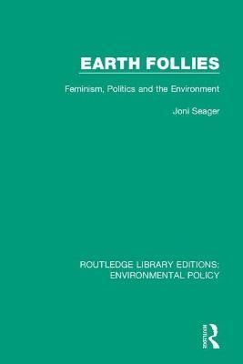 Earth Follies: Feminism, Politics and the Environment - Joni Seager - cover