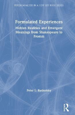 Formulated Experiences: Hidden Realities and Emergent Meanings from Shakespeare to Fromm - Peter L. Rudnytsky - cover