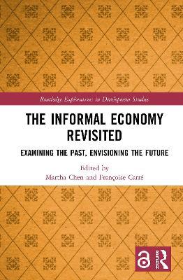 The Informal Economy Revisited: Examining the Past, Envisioning the Future - cover