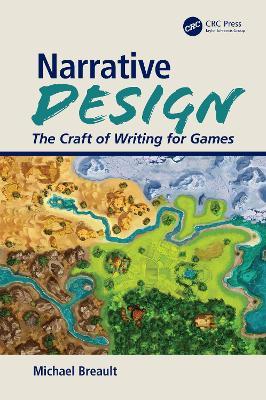 Narrative Design: The Craft of Writing for Games - Michael Breault - cover