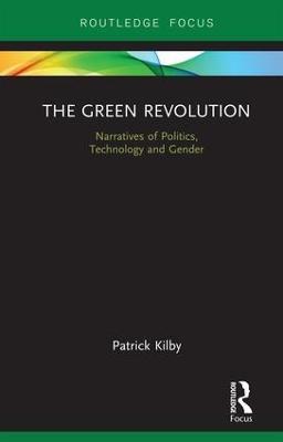 The Green Revolution: Narratives of Politics, Technology and Gender - Patrick Kilby - cover