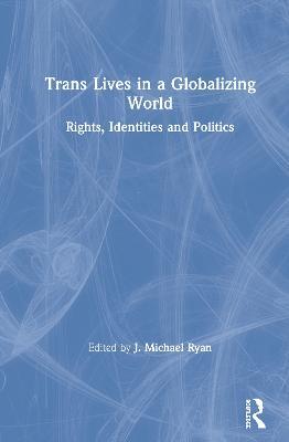Trans Lives in a Globalizing World: Rights, Identities and Politics - cover