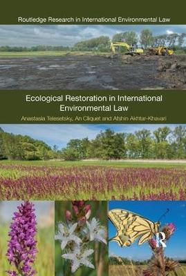 Ecological Restoration in International Environmental Law - Anastasia Telesetsky,An Cliquet,Afshin Akhtar-Khavari - cover