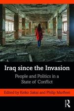 Iraq since the Invasion: People and Politics in a State of Conflict