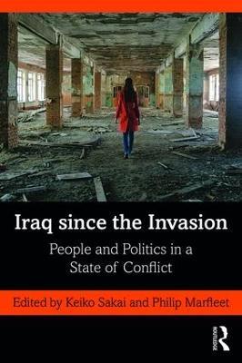 Iraq since the Invasion: People and Politics in a State of Conflict - cover