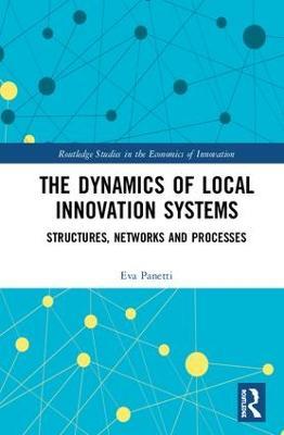 The Dynamics of Local Innovation Systems: Structures, Networks and Processes - Eva Panetti - cover