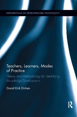 Teachers, Learners, Modes of Practice: Theory and Methodology for Identifying Knowledge Development - David Dirlam - cover