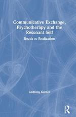 Communicative Exchange, Psychotherapy and the Resonant Self: Roads to Realization