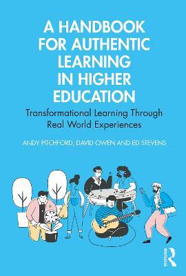 A Handbook for Authentic Learning in Higher Education: Transformational Learning Through Real World Experiences - Andy Pitchford,David Owen,Ed Stevens - cover