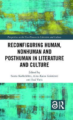 Reconfiguring Human, Nonhuman and Posthuman in Literature and Culture - cover