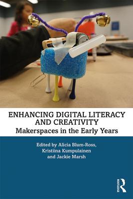 Enhancing Digital Literacy and Creativity: Makerspaces in the Early Years - cover