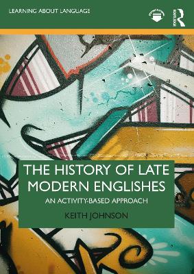 The History of Late Modern Englishes: An Activity-based Approach - Keith Johnson - cover