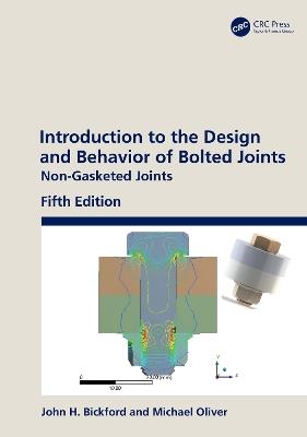 Introduction to the Design and Behavior of Bolted Joints: Non-Gasketed Joints - John H. Bickford,Michael Oliver - cover