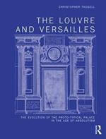 The Louvre and Versailles: The Evolution of the Proto-typical Palace in the Age of Absolutism