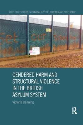 Gendered Harm and Structural Violence in the British Asylum System - Victoria Canning - cover