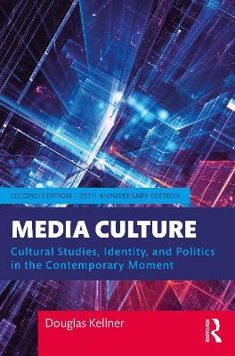 Media Culture: Cultural Studies, Identity, and Politics in the Contemporary Moment - Douglas Kellner - cover