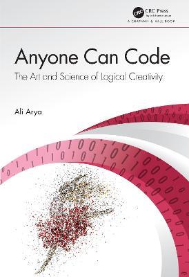 Anyone Can Code: The Art and Science of Logical Creativity - Ali Arya - cover