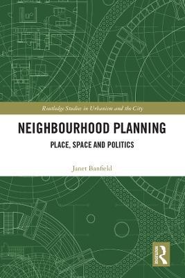Neighbourhood Planning: Place, Space and Politics - Janet Banfield - cover