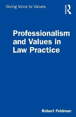 Professionalism and Values in Law Practice - Robert Feldman - cover
