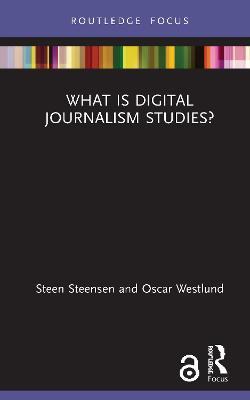 What is Digital Journalism Studies? - Steen Steensen,Oscar Westlund - cover