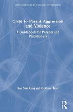Child to Parent Aggression and Violence: A Guidebook for Parents and Practitioners