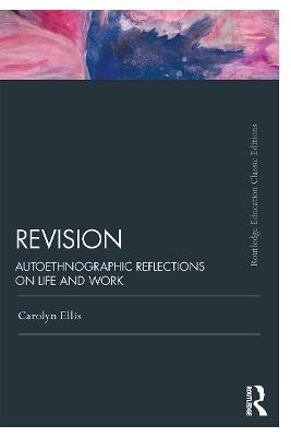 Revision: Autoethnographic Reflections on Life and Work - Carolyn Ellis - cover