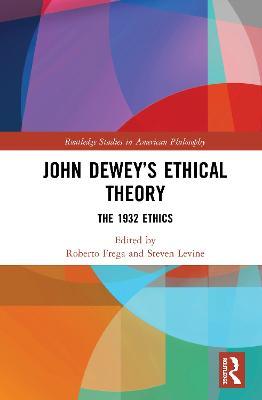 John Dewey's Ethical Theory: The 1932 Ethics - cover