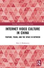 Internet Video Culture in China: YouTube, Youku, and the Space in Between