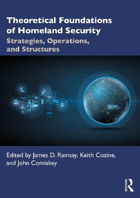 Theoretical Foundations of Homeland Security: Strategies, Operations, and Structures - cover