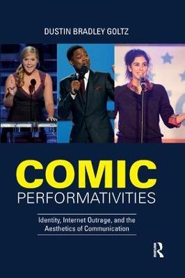 Comic Performativities: Identity, Internet Outrage, and the Aesthetics of Communication - Dustin Goltz - cover