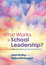 What Works in School Leadership?: Making Evidence-Informed Choices