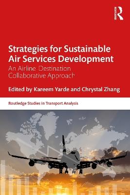 Strategies for Sustainable Air Services Development: An airline-destination collaborative approach - Chrystal Zhang,Kareem Yarde - cover
