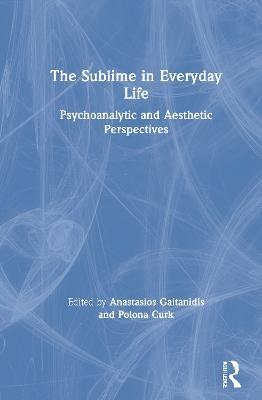 The Sublime in Everyday Life: Psychoanalytic and Aesthetic Perspectives - cover