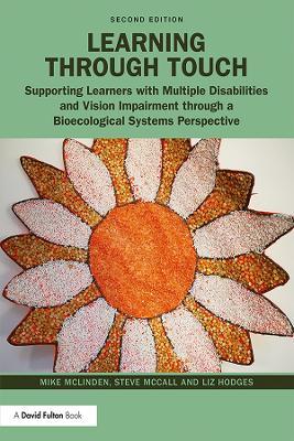 Learning through Touch: Supporting Learners with Multiple Disabilities and Vision Impairment through a Bioecological Systems Perspective - Mike Mclinden,Steve Mccall,Liz Hodges - cover