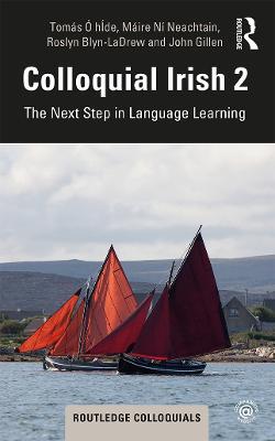 Colloquial Irish 2: The Next Step in Language Learning - Tomás Ó hÍde,Máire Ní Neachtain,Roslyn Blyn-Ladrew - cover