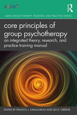 Core Principles of Group Psychotherapy: An Integrated Theory, Research, and Practice Training Manual - cover