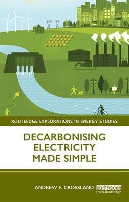 Decarbonising Electricity Made Simple - Andrew F. Crossland - cover