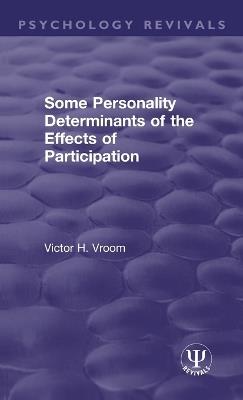 Some Personality Determinants of the Effects of Participation - Victor H. Vroom - cover