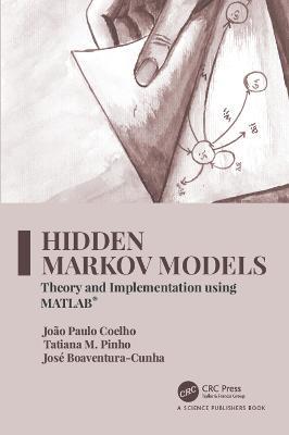 Hidden Markov Models: Theory and Implementation using MATLAB® - João Paulo Coelho,Tatiana M. Pinho,José Boaventura-Cunha - cover