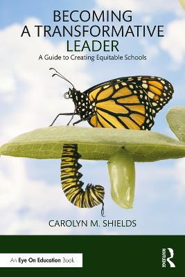 Becoming a Transformative Leader: A Guide to Creating Equitable Schools - Carolyn M. Shields - cover
