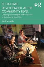Economic Development at the Community Level: Creating Local Wealth and Resilience in Developing Countries