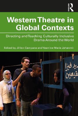 Western Theatre in Global Contexts: Directing and Teaching Culturally Inclusive Drama Around the World - Yasmine Marie Jahanmir,Jillian Campana - cover