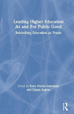 Leading Higher Education As and For Public Good: Rekindling Education as Praxis - cover