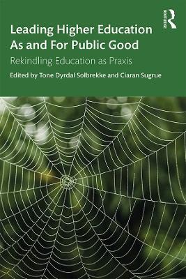 Leading Higher Education As and For Public Good: Rekindling Education as Praxis - cover