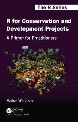R for Conservation and Development Projects: A Primer for Practitioners - Nathan Whitmore - cover